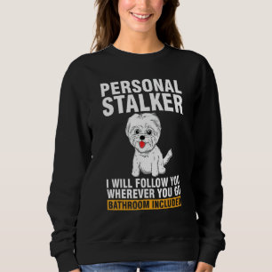 Cool Maltese For Men Women Personal Stalker Dog Lo Sweatshirt