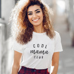Cool Mama Club | Modern Stylish Mum Mother's Day T-Shirt<br><div class="desc">Simple, stylish "cool mama club" custom quote art design in modern minimalist typography featuring a trendy handwritten script font. The perfect gift for your cool mum on her birthday or Mother's Day! The slogan can easily be personalised with your own design, you can change the slogan to "cool moms club"...</div>