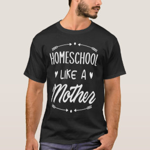 Cool Mama Homeschool Like a Mother Mom Love Themed T-Shirt