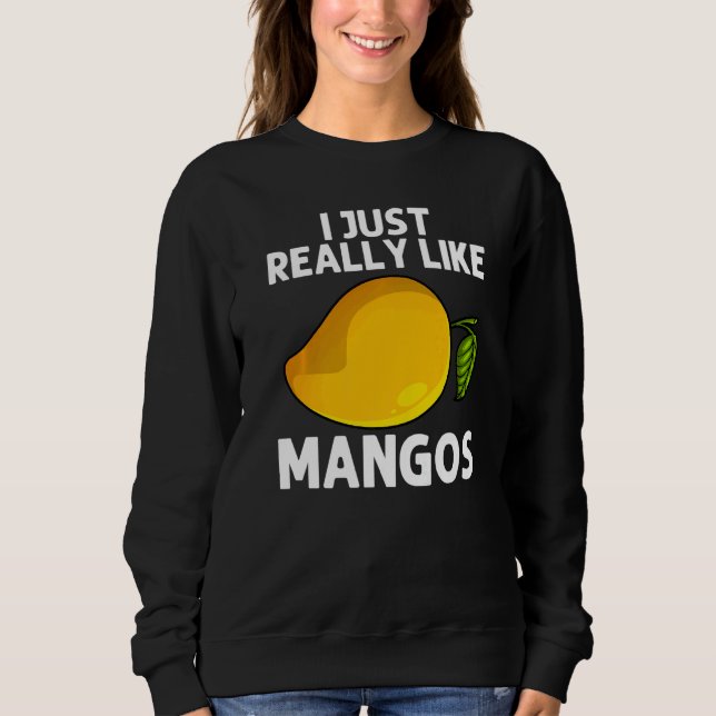 Cool Mango For Men Women Mangos Fruit  Mangoes Pla Sweatshirt (Front)
