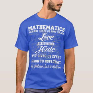 Cool Math Mathematics May Not Teach Us How To Add T-Shirt