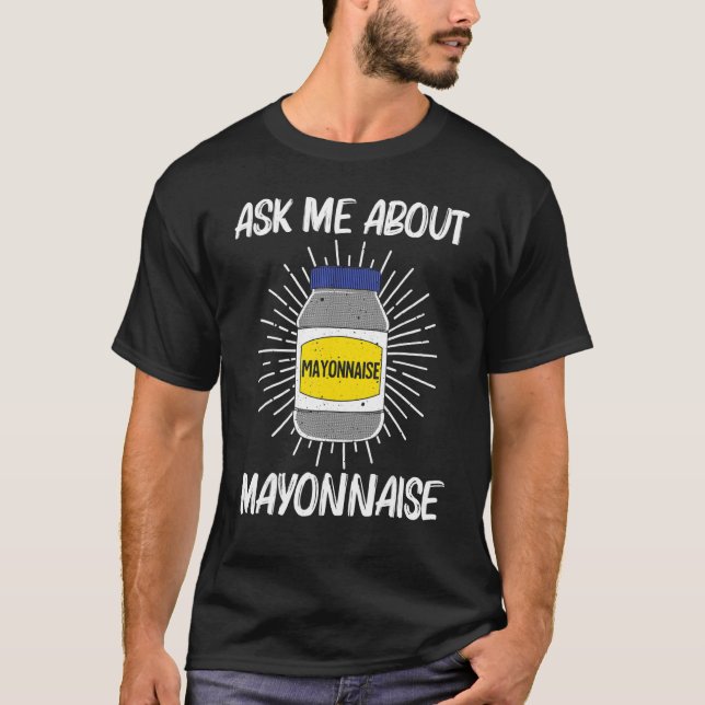 Cool Mayonnaise For Men Women Mayo Mayonnaise Cond T-Shirt (Front)