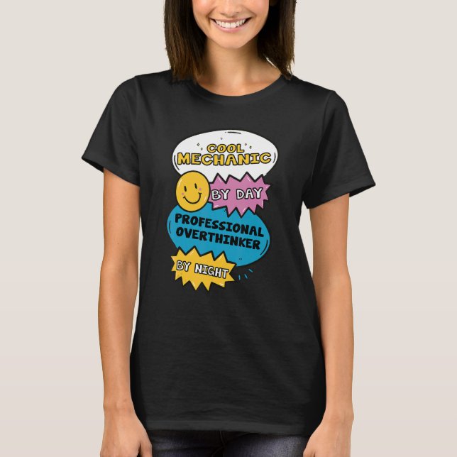 Cool Mechanic By Day Professional Overthinker By N T-Shirt (Front)