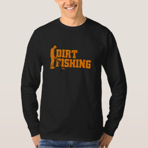 Cool Metal Detecting For Men Women Funny Dirt Fis T-Shirt