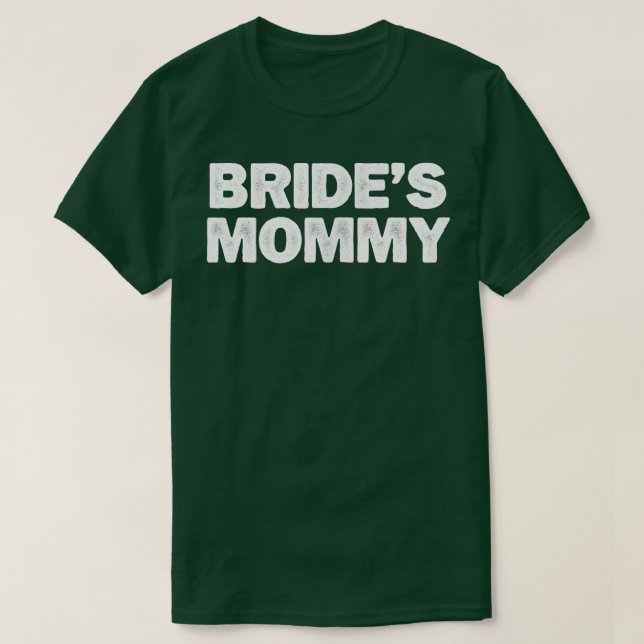 Cool Minimal Funny Bride's Mummy  T-Shirt (Design Front)