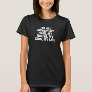 Cool Minimal Funny Its All Messy My Hair. My House T-Shirt