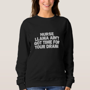 Cool Minimal Funny Nurse Llama Ain T Got Time For  Sweatshirt