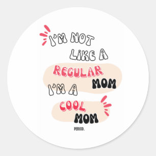 Cool mom stickers, Mothers day gift, Not a regular Classic Round Sticker