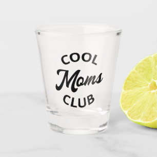 Cool Moms Club I Shot Glass