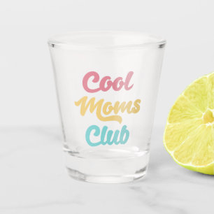 Cool Moms Club II Shot Glass