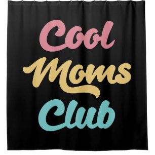 Cool Moms Club II Shower Curtain