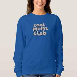 Cool Mom's Club  Sweatshirt