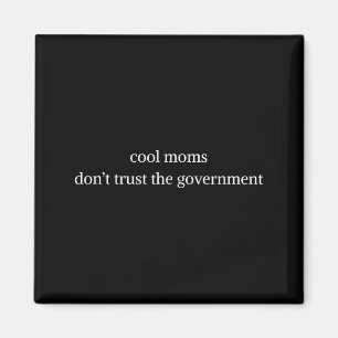 Cool moms don't trust the government funny mum magnet