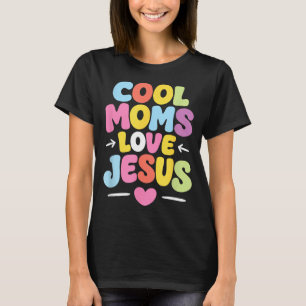 Cool Moms Love Jesus Christian Gift Mama Mummy T-Shirt