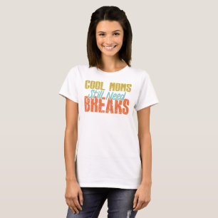 Cool Moms Still Need Breaks Retro Funny Mother T-Shirt