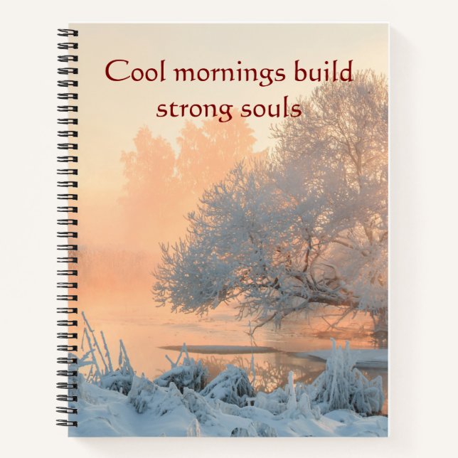 Cool Mornings Build Strong Souls Winter  Notebook (Front)