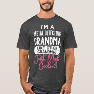 Cool Mothers Day Metal Detecting Grandma T-Shirt