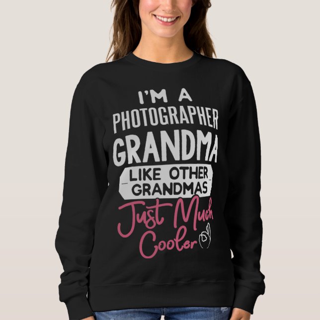 Cool Mothers Day Photographer Grandma Sweatshirt (Front)