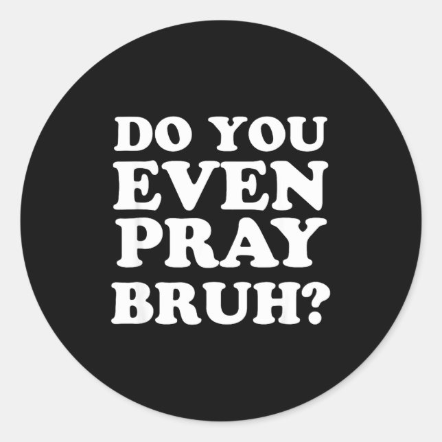 Cool Motivational Christian Verse Do You Even Pray Classic Round Sticker (Front)