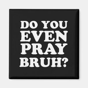 Cool Motivational Christian Verse Do You Even Pray Magnet