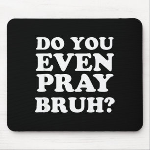 Cool Motivational Christian Verse Do You Even Pray Mouse Pad