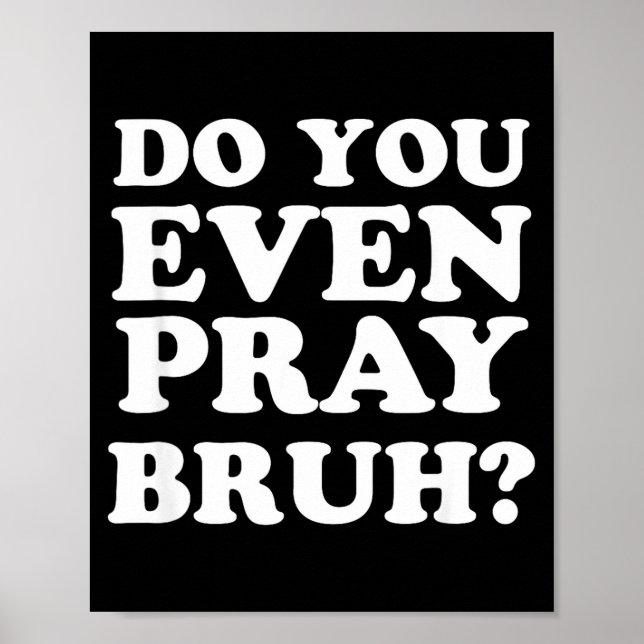 Cool Motivational Christian Verse Do You Even Pray Poster (Front)
