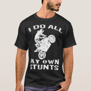 Cool Motorcycle I Do All My Own Stunts Bike T-Shirt
