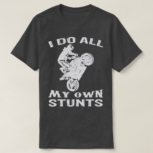 Cool Motorcycle I Do All My Own Stunts Bike  T-Shirt (Design Front)