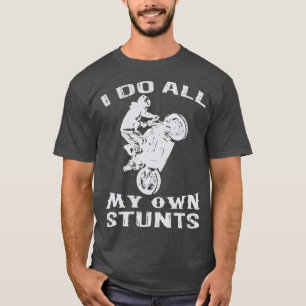 Cool Motorcycle I Do All My Own Stunts Bike  T-Shirt