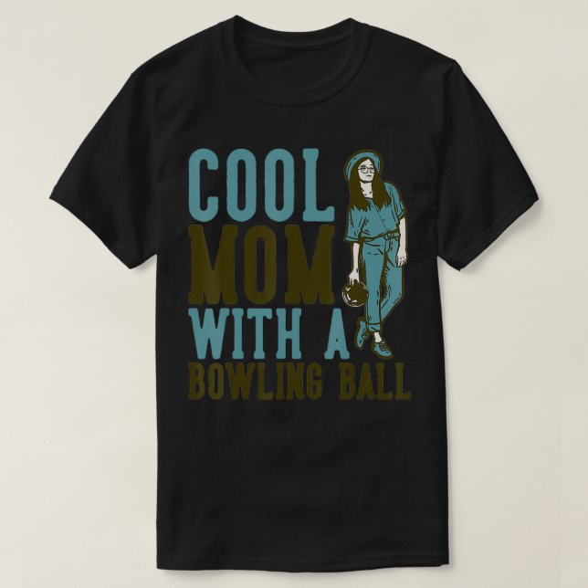 Cool Mum With A Bowling Ball  T-Shirt (Design Front)