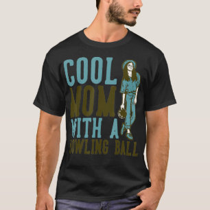 Cool Mum With A Bowling Ball T-Shirt