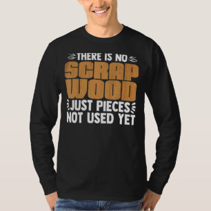 Cool No Scrap Woodworking Carpentry Carpenter T-Shirt