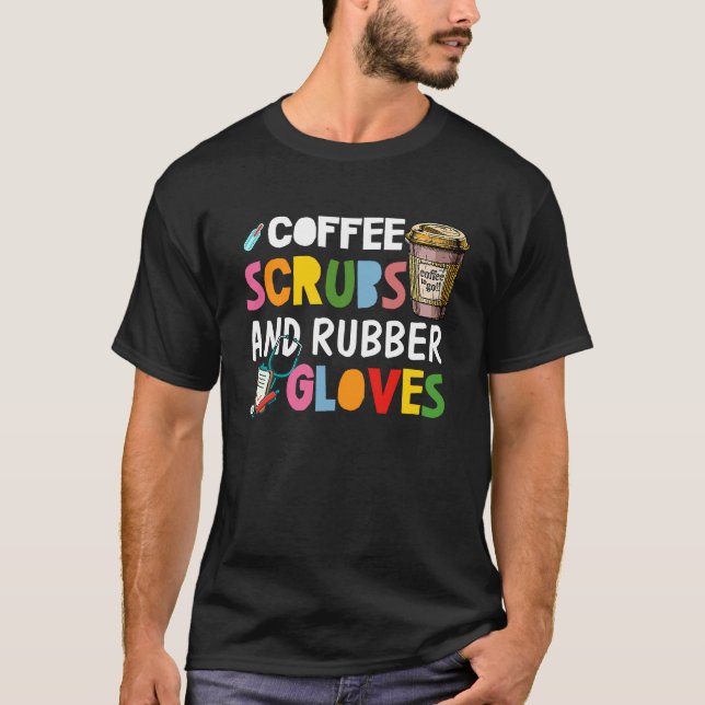 Cool nurse Quote coffee scrubs and rubber gloves 1 T-Shirt (Front)