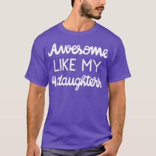 Cool Parent Awesome Like My Four Daughters I T-Shirt
