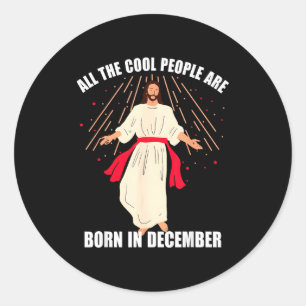 Cool People Are Born In December Christian Christm Classic Round Sticker