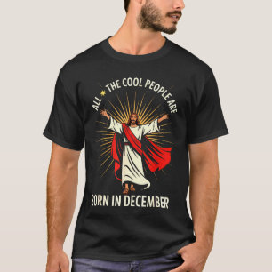 Cool People Are Born In December Christian Christm T-Shirt