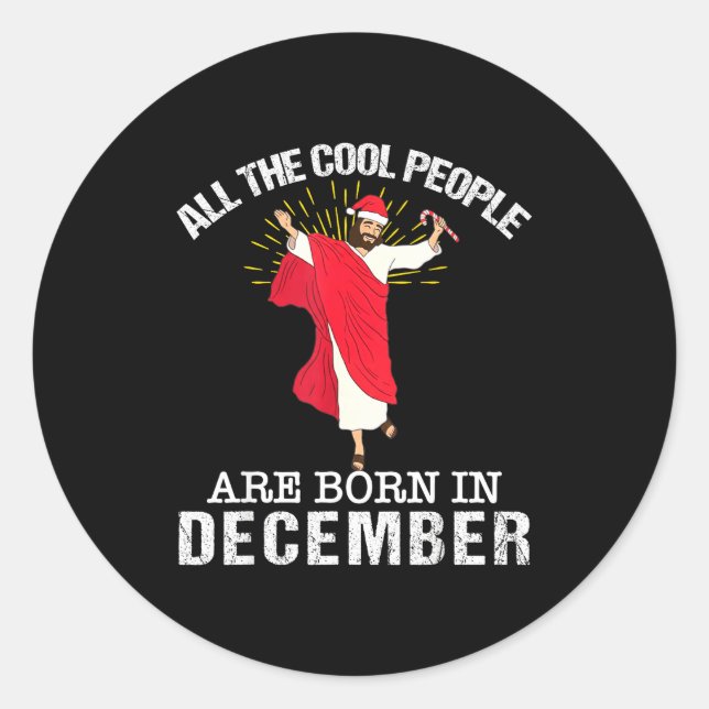 Cool People Are Born In December Christian Jesus C Classic Round Sticker (Front)