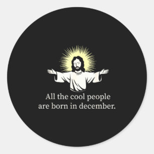Cool People Are Born In December Christian Jesus C Classic Round Sticker
