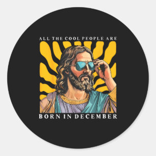 Cool People Are Born In December Christian Jesus C Classic Round Sticker