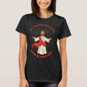 Cool People Born In December Birthday Funny Jesus T-Shirt