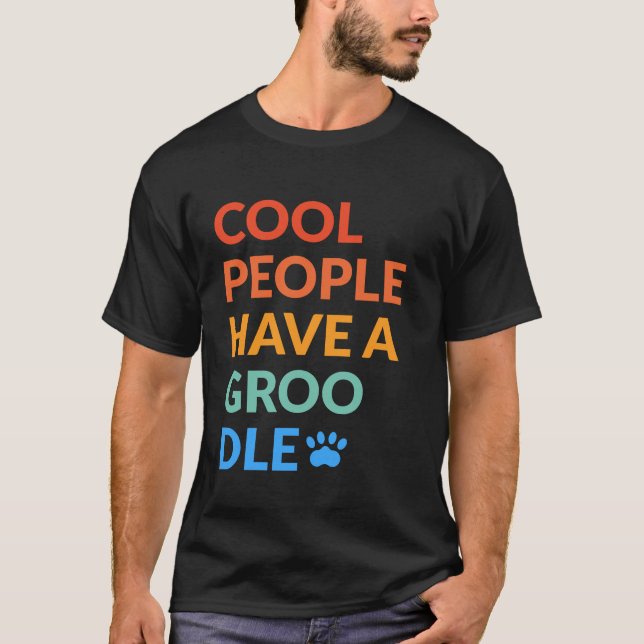 Cool People Have A Groodle Dog Gift T-Shirt (Front)