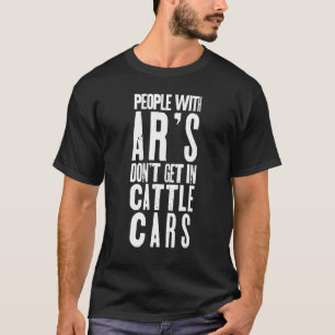 Cool People With Ar's Don't Get In Cattle Cars Quo T-Shirt