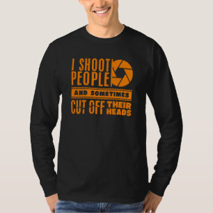 Cool Photography  For Men Women Funny I Shoot Peop T-Shirt
