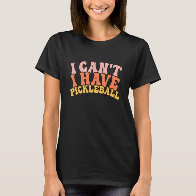 Cool Pickleball Coach With Saying I Can't I Have P T-Shirt (Front)
