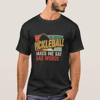 Cool Pickleball Makes Me Say Bad Words Paddleball  T-Shirt