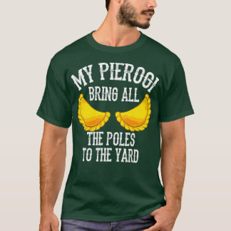 Cool Pierogi Bring Poles To Yard Funny Dumpling T-Shirt