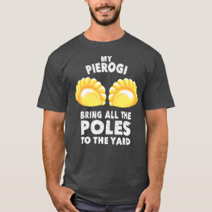 Cool Pierogi Bring Poles To Yard Funny Dumpling T-Shirt