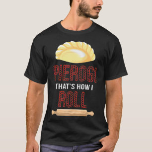 Cool Pierogi How I Roll  Funny Dumpling Food T-Shirt