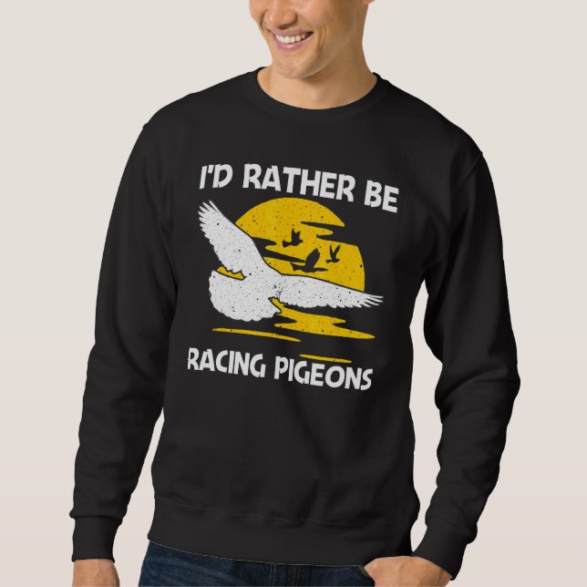 Cool Pigeon Racing For Men Women Homing Pigeon Rac Sweatshirt (Front)