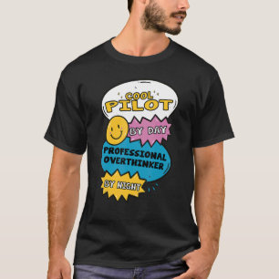 Cool Pilot By Day Professional Overthinker By Nigh T-Shirt